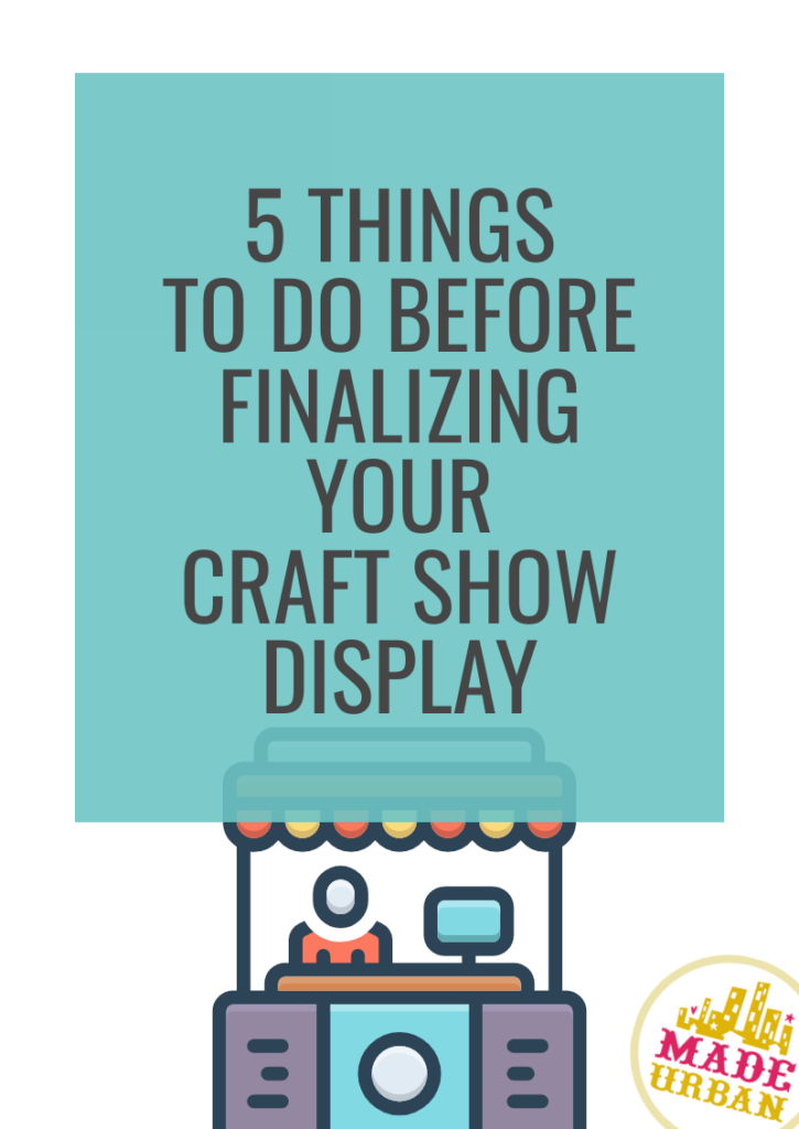 5 Things To Do Before Finalizing your Craft Show Display